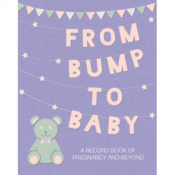 From Bump to Baby: A Record Book of Pregnancy and Beyond