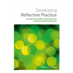 Developing Reflective Practice: A Guide for Students and Practitioners of Health and Social Care