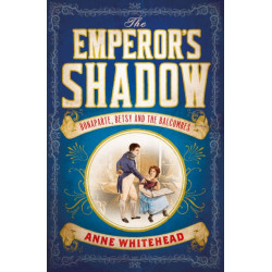 The Emperor's Shadow: Bonaparte, Betsy and the Balcombes of St Helena