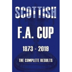 Scottish F.A.Cup 1873-2019 - The Complete Results