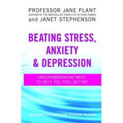 Beating Stress, Anxiety And Depression: Groundbreaking ways to help you feel better