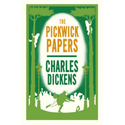 The Pickwick Papers: Annotated Edition (Alma Classics Evergreens)