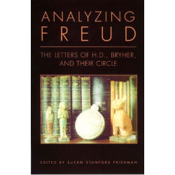 Analyzing Freud: Letters of H.D., Bryher, and Their Circle