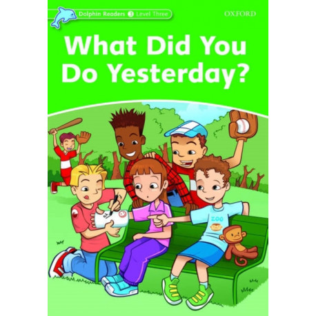 Dolphin Readers: Level 3: What Did You Do Yesterday?