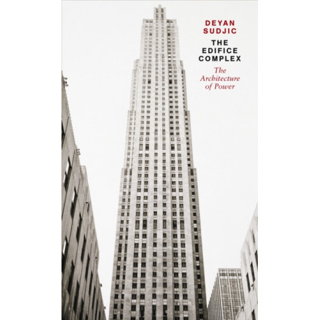 The Edifice Complex: The architecture of power