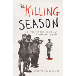 The Killing Season: A History of the Indonesian Massacres, 1965-66