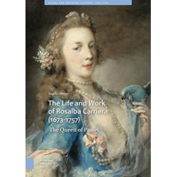 The Life and Work of Rosalba Carriera (1673-1757): The Queen of Pastel