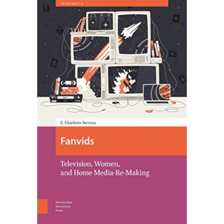 Fanvids: Television, Women, and Home Media Re-Use