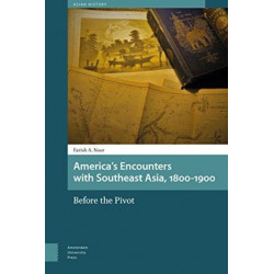 America's Encounters with Southeast Asia, 1800-1900: Before the Pivot