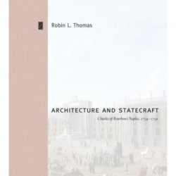 Architecture and Statecraft: Charles of Bourbon's Naples, 1734–1759