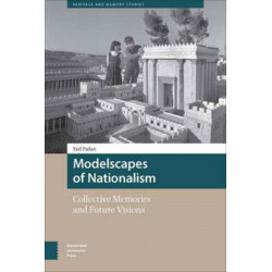 Modelscapes of Nationalism: Collective Memories and Future Visions