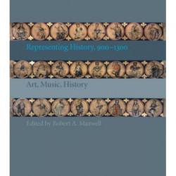 Representing History, 900–1300: Art, Music, History