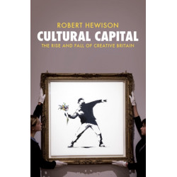 Cultural Capital: The Rise and Fall of Creative Britain