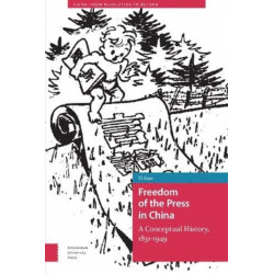Freedom of the Press in China: A Conceptual History, 1831-1949