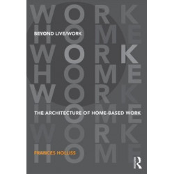 Beyond Live/Work: The Architecture of Home-based Work