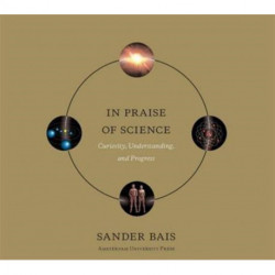In Praise of Science: Curiosity, Understanding, and Progress