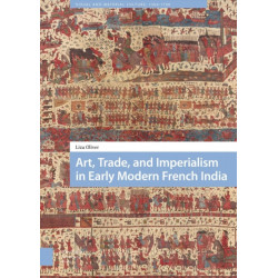 Art, Trade, and Imperialism in Early Modern French India