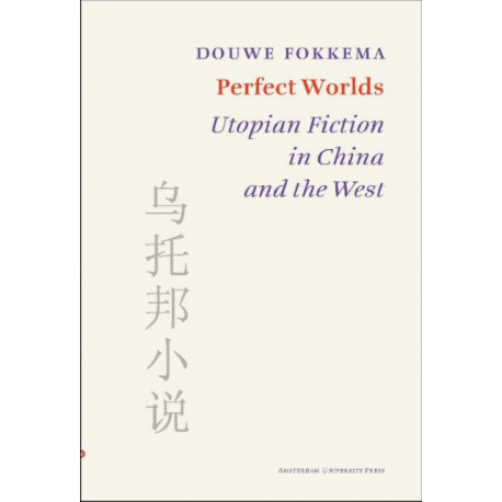 Perfect Worlds: Utopian Fiction in China and the West