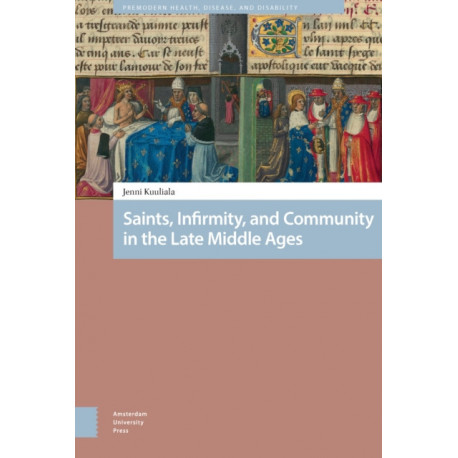 Saints, Infirmity, and Community in the Late Middle Ages