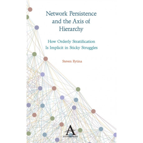 Network Persistence and the Axis of Hierarchy: How Orderly Stratification Is Implicit in Sticky Struggles