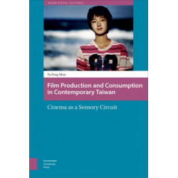 Film Production and Consumption in Contemporary Taiwan: Cinema as a Sensory Circuit