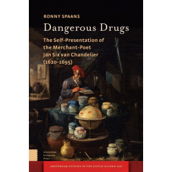 Dangerous Drugs: The Self-Presentation of the Merchant-Poet Joannes Six van Chandelier (1620-1695)