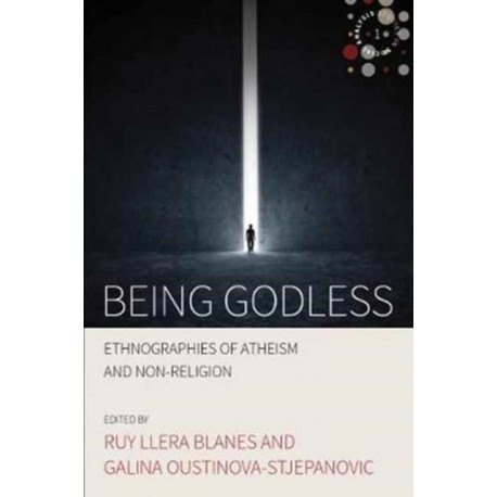 Being Godless: Ethnographies of Atheism and Non-Religion