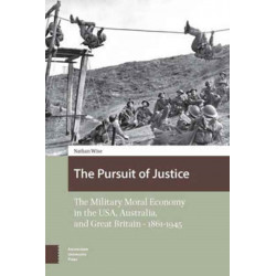 The Pursuit of Justice: The Military Moral Economy in the USA, Australia, and Great Britain - 1861-1945
