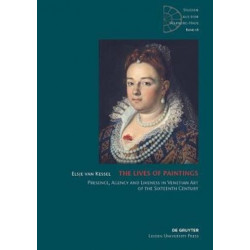 The Lives of Paintings: Presence, Agency and Likeness in Venetian Art of the Sixteenth Century
