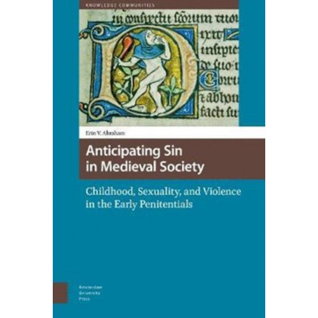 Anticipating Sin in Medieval Society: Childhood, Sexuality, and Violence in the Early Penitentials