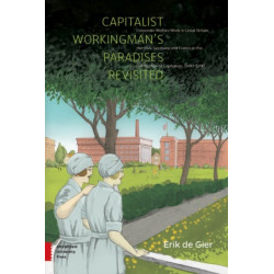 Capitalist Workingman's Paradises Revisited: Corporate Welfare Work in Great Britain, the USA, Germany and France in the Golden Age of Capitalism, 1880-1930