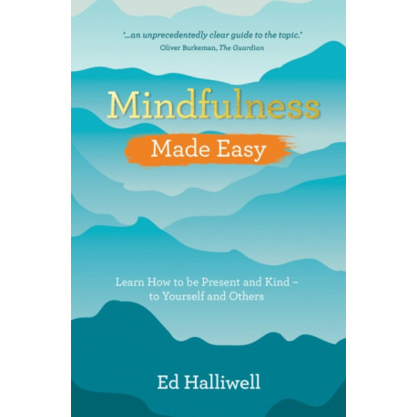 Mindfulness Made Easy: Learn How to Be Present and Kind – to Yourself and Others