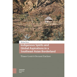 Indigenous Spirits and Global Aspirations in a Southeast Asian Borderland: Timor-Leste's Oecussi Enclave