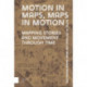 Motion in Maps, Maps in Motion: Mapping Stories and Movement through Time