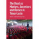 The Dead as Ancestors, Martyrs, and Heroes in Timor-Leste