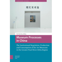 Museum Processes in China: The Institutional Regulation, Production and Consumption of the Art Museums in the Greater Pearl River Delta Region