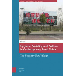 Hygiene, Sociality, and Culture in Contemporary Rural China: The Uncanny New Village