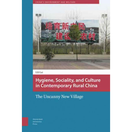 Hygiene, Sociality, and Culture in Contemporary Rural China: The Uncanny New Village