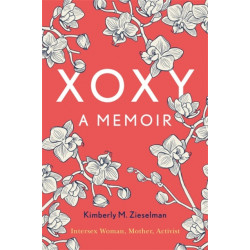 XOXY: A Memoir (Intersex Woman, Mother, Activist)