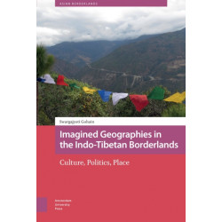 Imagined Geographies in the Indo-Tibetan Borderlands: Culture, Politics, Place