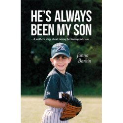 He's Always Been My Son: A Mother's Story about Raising Her Transgender Son