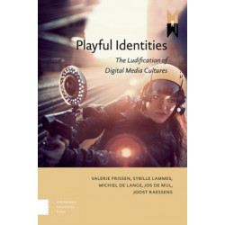 Playful Identities: The Ludification of Digital Media Cultures