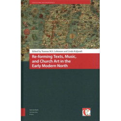 Re-forming Texts, Music, and Church Art in the Early Modern North