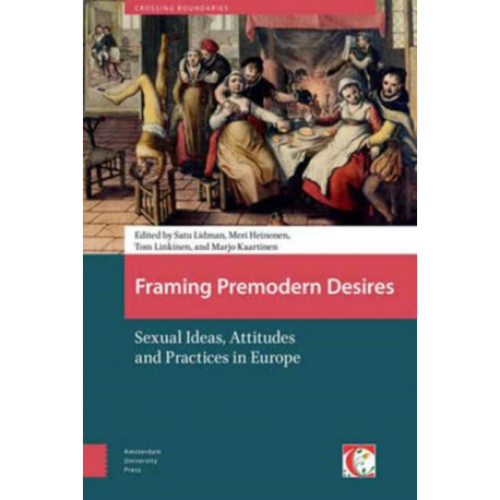 Framing Premodern Desires: Sexual Ideas, Attitudes, and Practices in Europe