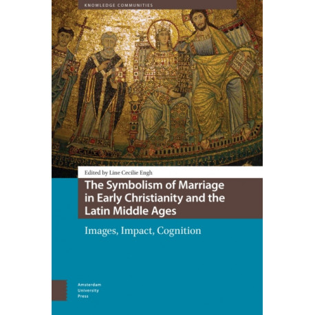 The Symbolism of Marriage in Early Christianity and the Latin Middle Ages: Images, Impact, Cognition
