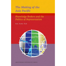 The Making of the Asia Pacific: Knowledge Brokers and the Politics of Representation