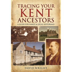Tracing Your Kent Ancestors: A Guide for Family and Local Historians