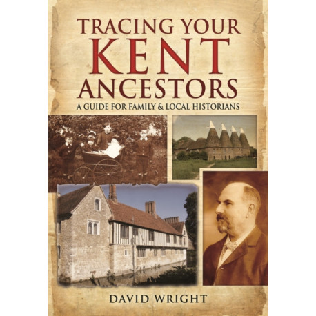 Tracing Your Kent Ancestors: A Guide for Family and Local Historians