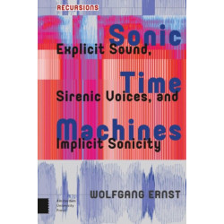 Sonic Time Machines: Explicit Sound, Sirenic Voices, and Implicit Sonicity