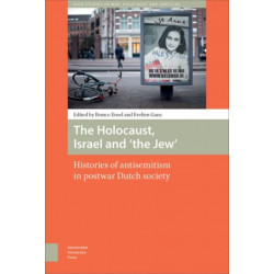 The Holocaust, Israel and 'the Jew': Histories of Antisemitism in Postwar Dutch Society